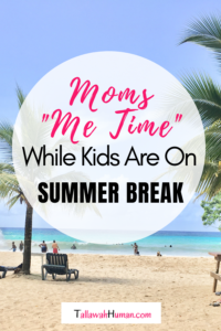 Moms “Me Time” While Kids are on Summer Break