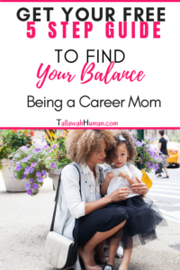 Free 5 STEP GUIDE to Find Your "Balance" Being a Career Mom