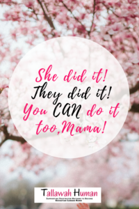 She did it! They did it! You CAN do it too,Mama!