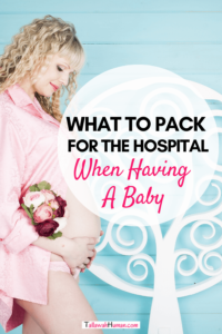Tips on what to oack and not pack for the hospital when having a baby