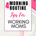 4 Morning Routine Tips For Working Moms