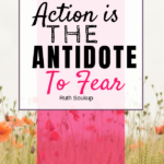 Action is the antidote to fear