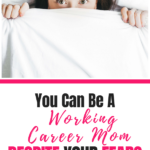 You can be a working career mom despite your fears