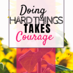 Doing hard things takes courage