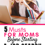 5 Musts For Moms Before Starting a Job Search