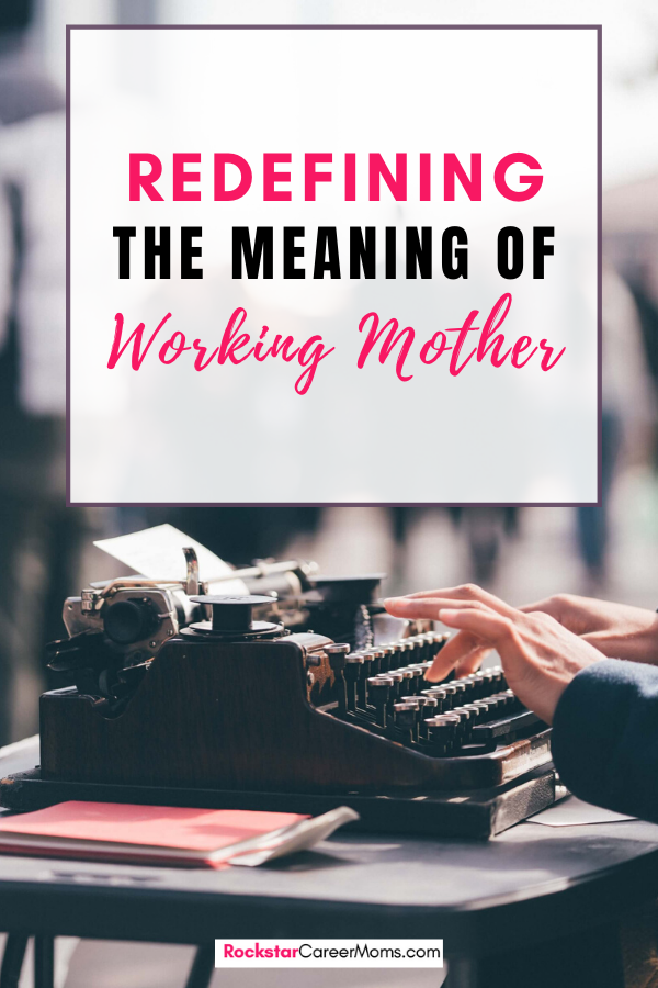 Redefine the meaning of working mother