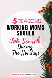 Why working moms should job seach during the holidays